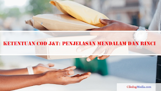 Ketentuan COD J&T Penjelasan Mendalam dan Rinci